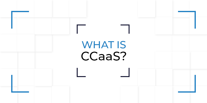 CCaaS 是什么鬼，为什么每个人都在谈论它？