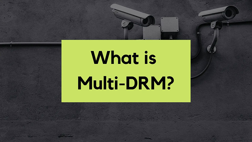 什么是Multi-DRM？Multi-DRM的6大优势
