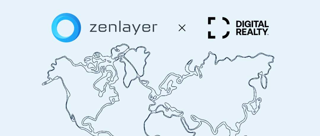 Zenlayer 携手 Digital Realty 共筑数字时代互通互联