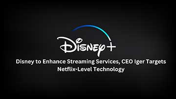 迪士尼将增强流媒体服务，首席执行官艾格瞄准Netflix级别的技术
