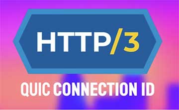 HTTP/3 和 QUIC：如何维护 Connection ID