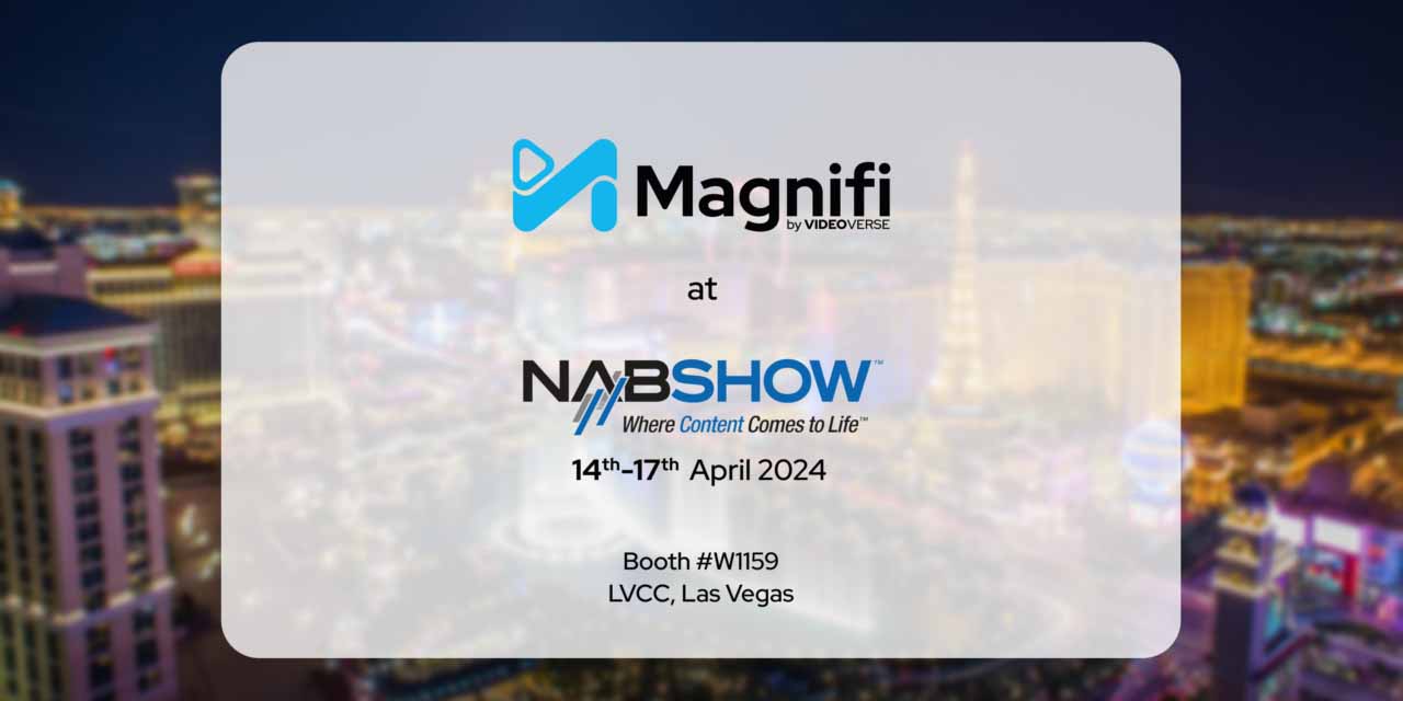 Magnifi 在 NAB 2024 展会上推出具有生成式 AI 和高级视频编辑功能的端到端平台