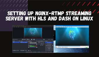 如何在 Linux 服务器上使用 Nginx-RTMP、HLS 和 DASH 设置视频流服务器