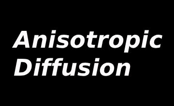 什么是各向异性扩散？各向异性扩散优缺点