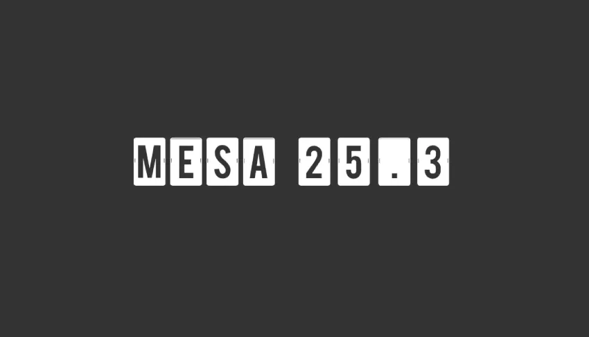 Mesa 25.3 开源图形堆栈改进了对众多视频游戏的支持