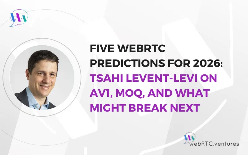 2026 年 WebRTC 五大预测：Tsahi Levent-Levi 谈 AV1、MOQ 以及可能出现的问题