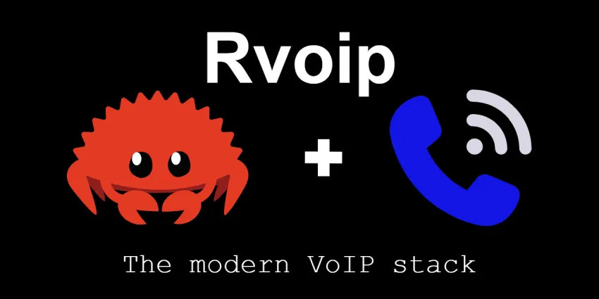rvoip：一个完全用 Rust 实现的、功能齐全的 SIP/VoIP 协议栈