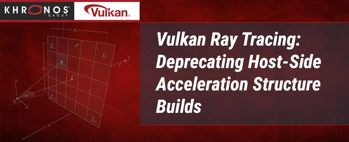 Vulkan 光线追踪：逐步弃用主机端加速结构构建